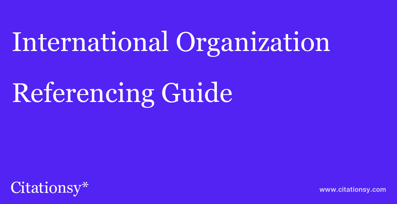cite International Organization  — Referencing Guide